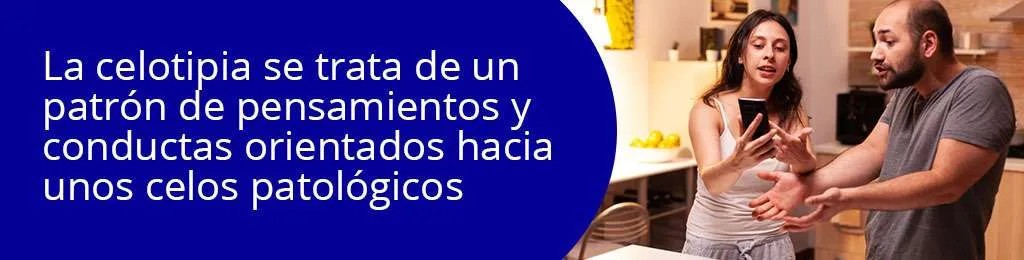 La celotipia se trata de un patrón de pensamientos y conductas orientados hacia unos celos patológicos La celotipia se trata de un patrón de pensamientos y conductas orientados hacia unos celos patológicos